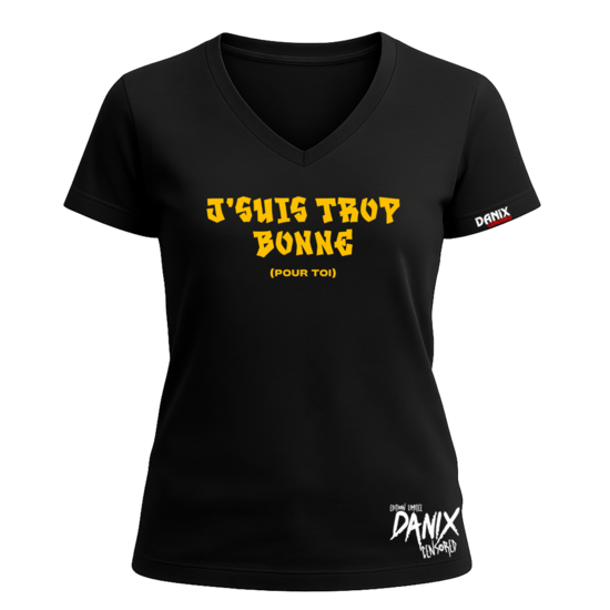 Tshirt J'SUIS TROP BONNE (POUR TOI) [DANIX CENSORED]